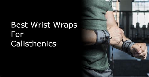 Best Wrist Wraps for Calisthenics » BodyweightHeaven