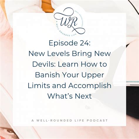 Ep 24 New Levels Bring New Devils Learn How To Banish Your Upper Limits And Accomplish Whats