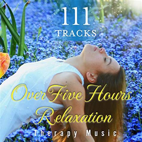 111 Tracks Over Five Hours Relaxation Therapy Music For Massage Spa