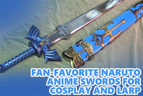 Fan Favorite Naruto Anime Swords For Sale Cosplay And Larp