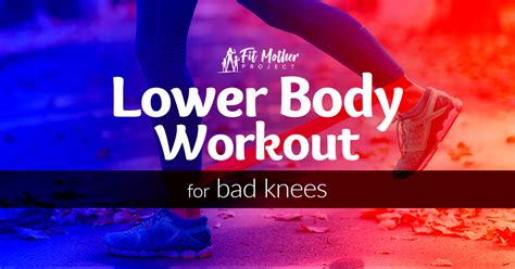 lower body workouts for bad knees the fit mother project