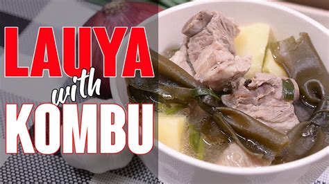 Lauya With Kombu How To Cook Our Own Version Youtube