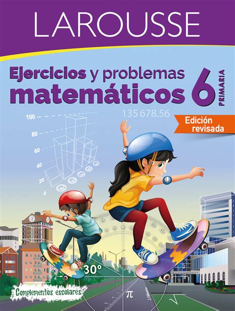 Ejercicios Y Problemas Matematicos 6 Primaria Ediciones Larousse