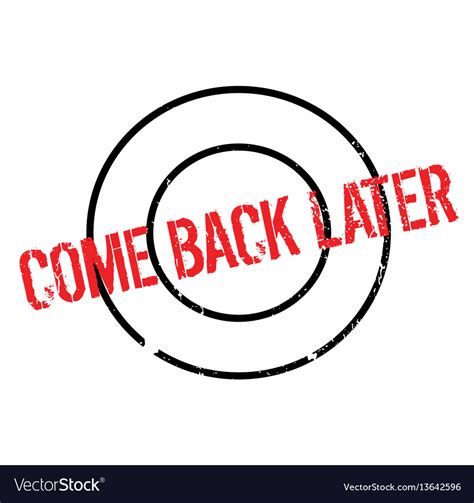 Come Back Later Rubber Stamp Royalty Free Vector Image