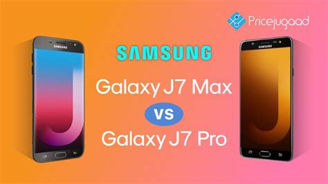 Samsung Galaxy J7 Max Vs Samsung Galaxy J7 Pro Whats Similar What