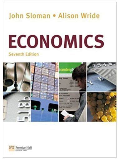 Economics 7th Edition John Sloman Economics Textbook Rent Textbooks