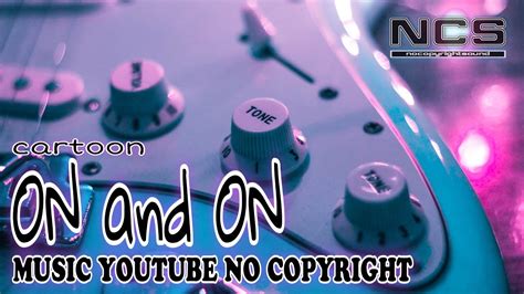 On And On Cartoon Ncs Music Youtube No Copyright 03 No