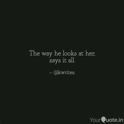 the way he looks at her quotes and writings by khushi dalal yourquote
