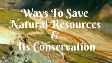 Ways To Save Natural Resources And Its Conservation Earth Reminder
