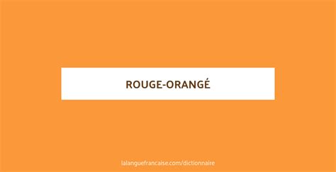 Définition De Rouge Orangé Dictionnaire Français