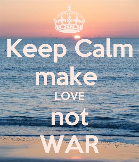 Keep Calm Make Love Not War Like Success