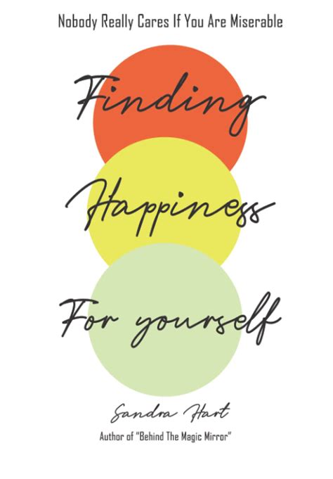 Finding Happiness For Yourself Nobody Really Cares If You Are Miserable By Sandra Hart Goodreads