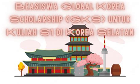 Beasiswa Global Korea Scholarship Gks Untuk Kuliah S1 Di Korea