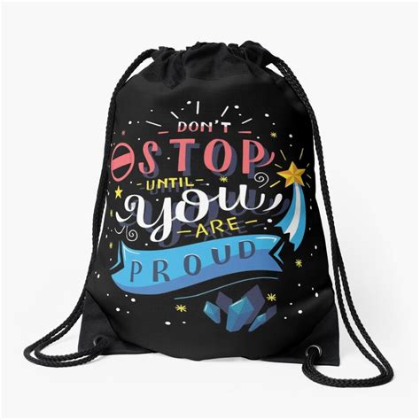 Dont Stop Until Youre Proud Drawstring Bag By Thiagobeck Bags Drawstring Bag Classic Backpack