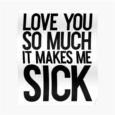 love you much it makes me sick romantic couples poster for sale by