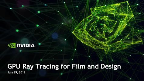 Siggraph 2019 Gpu Ray Tracing For Film And Design Nvidia Developer