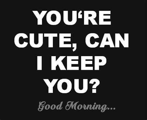 Flirty Morning Funny Good Morning Quotes Morning Quotes Funny Good Morning Quotes For Him