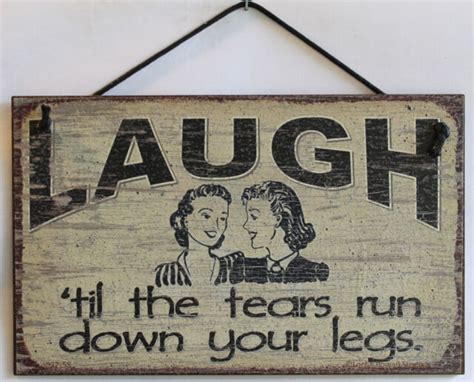 5x8 Sign Laugh Until Til The Tears Run Down Your Legs Friends Laughing