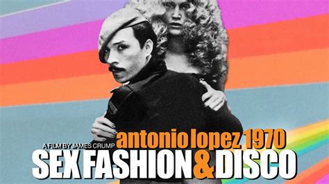 antonio lopez 1970 sex fashion and disco film movement plus