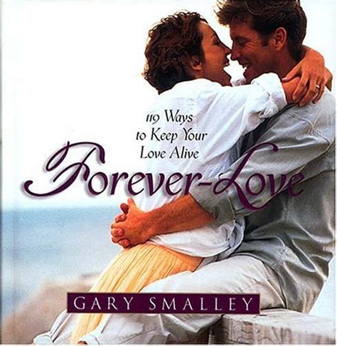 Forever Love 119 Ways To Keep Your Love Alive By Gary Smalley Goodreads