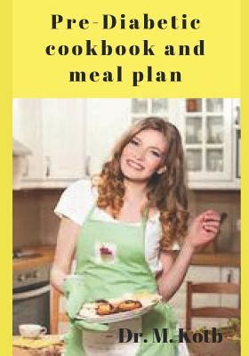 Do you abstain yourself from your favourite foods just because you have diabetes? Pre-Diabetic Cookbook and Meal Plan: 100 Most Delicious Pre-Diabetes Recipes for Busy People ...