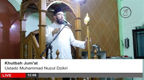 Live Ustadz Muhammad Nuzul Dzikri Khutbah Jumat Youtube
