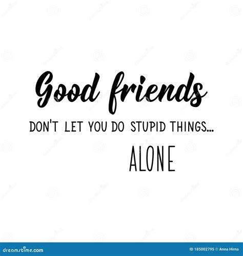 Good Friends Do Not Let You Do Stupid Things Alone Vector Illustration