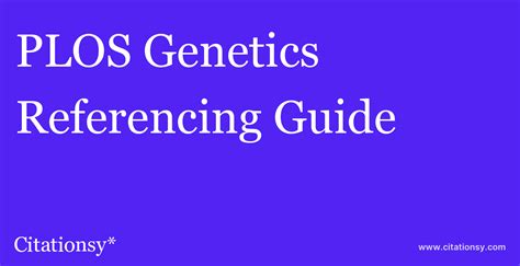 Plos Genetics Referencing Guide · Plos Genetics Citation Updated Dec