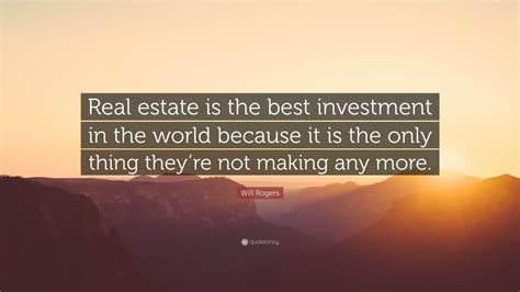 Will Rogers Quote Real Estate Is The Best Investment In The World