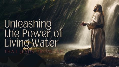 Unleashing The Power Of Living Water That Jesus Promised Prayer Coach