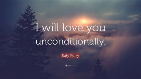 Katy Perry Quote I Will Love You Unconditionally 18 Wallpapers