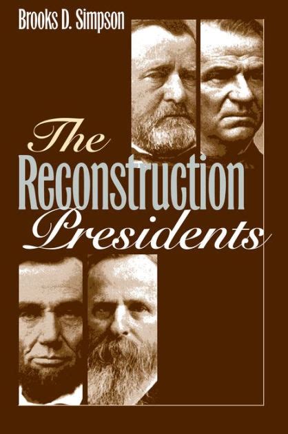 The Reconstruction Presidents Edition 2 By Brooks D Simpson