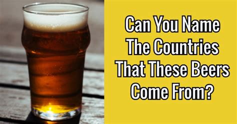Can You Name The Countries That These Beers Come From Quizpug