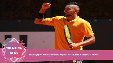 Nick Kyrgios Takes Another Swipe At Rafael Nadal On Social Media Youtube