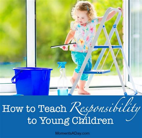 How To Teach Responsibility To Young Children Moments A Day