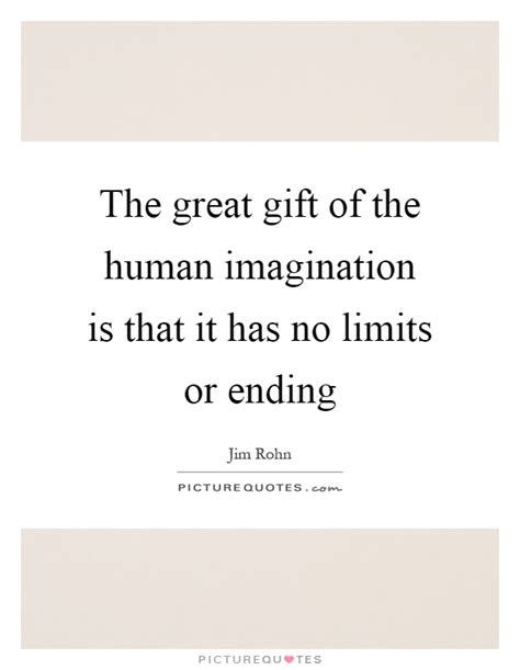 The Great T Of The Human Imagination Is That It Has No Limits