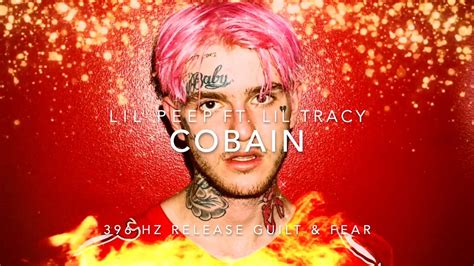 Lil Peep Cobain Ft Lil Tracy 396 Hz Release Guilt And Fear Youtube