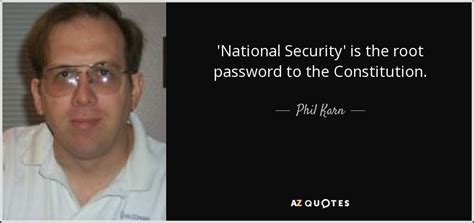 Phil Karn Quote National Security Is The Root Password To The