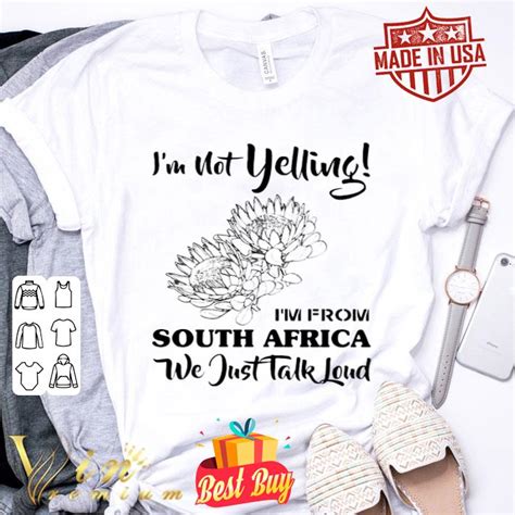 Im Not Yelling Im From South Africa We Just Talk Loud Shirt Hoodie