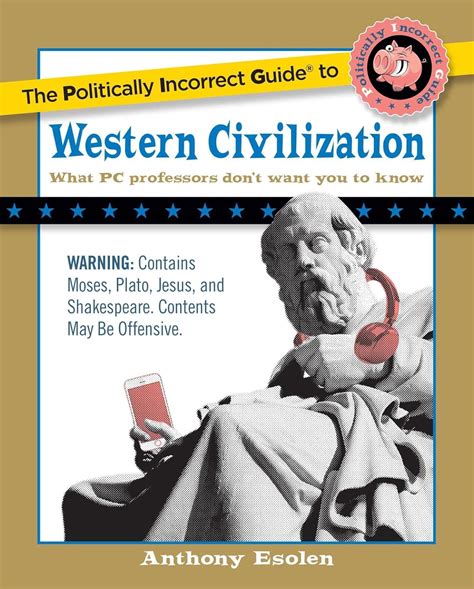 the politically incorrect guide to western civilization the politically incorrect guides