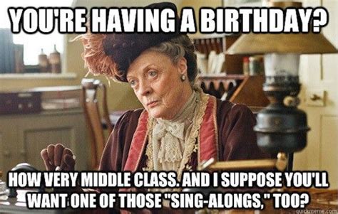 Downton Abbey Birthday Meme Downton Abbey Dowager