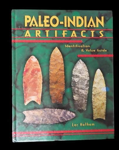 Paleo Indian Artifacts Identification And Value Guide By Lar Hothem