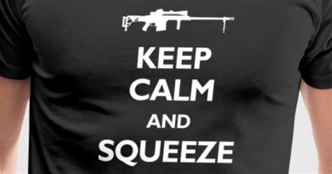 Keep Calm And Squeeze T Shirt Spreadshirt