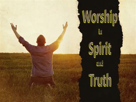 Worship In Spirit And Truth Knowing God Daily Devotional Truth