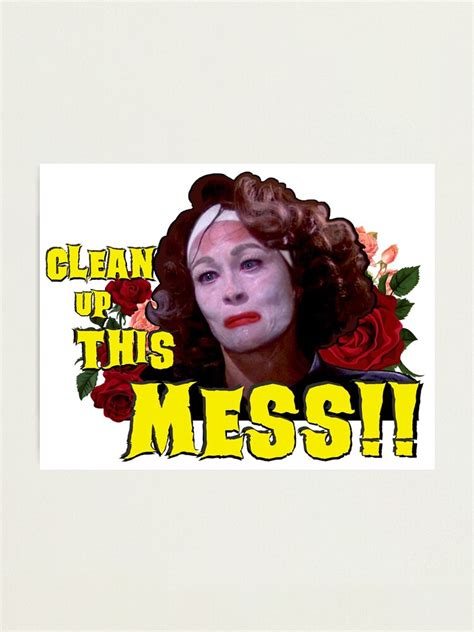 Clean Up This Mess Mommie Dearest Quote Print Photographic Print