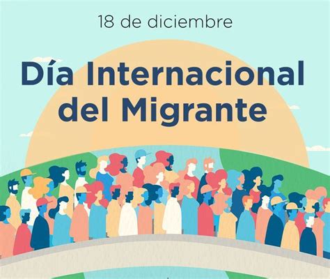 Día Internacional Del Migrante La Humanidad No Tiene Fronteras