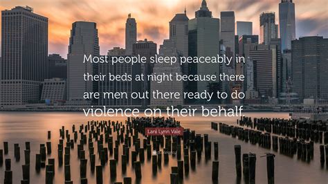 Lani Lynn Vale Quote “most People Sleep Peaceably In Their Beds At Night Because There Are Men
