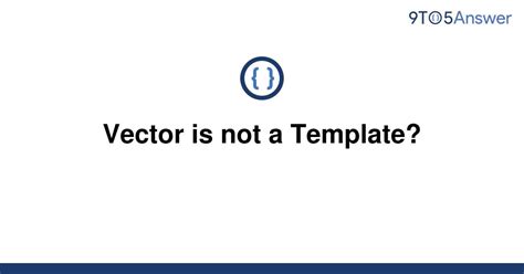 Vector Is Not A Template