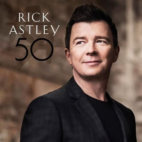 50 By Rick Astley Hes Having A Resurgence Following The Release Of