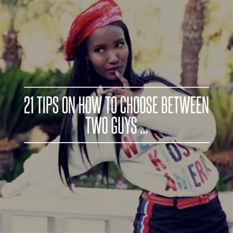 21 Tips On How To Choose Between Two Guys Choosing Between Two